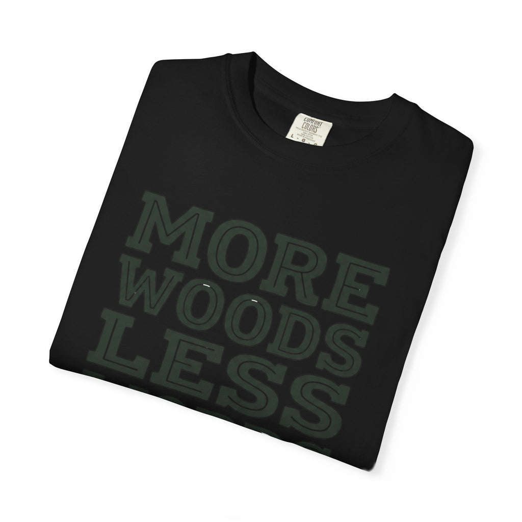 More Woods Less Words T-Shirt
