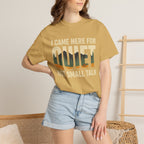 I came here for the quite T-Shirt