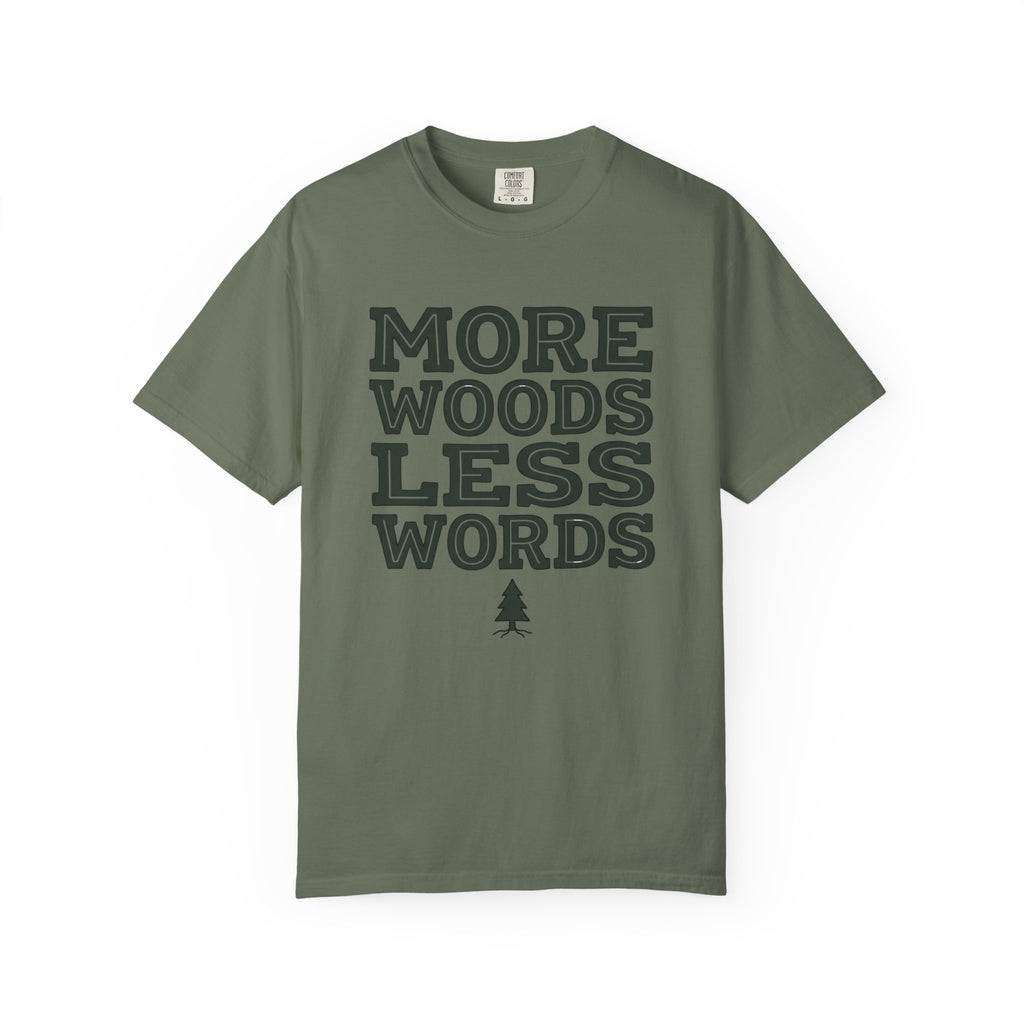 More Woods Less Words T-Shirt