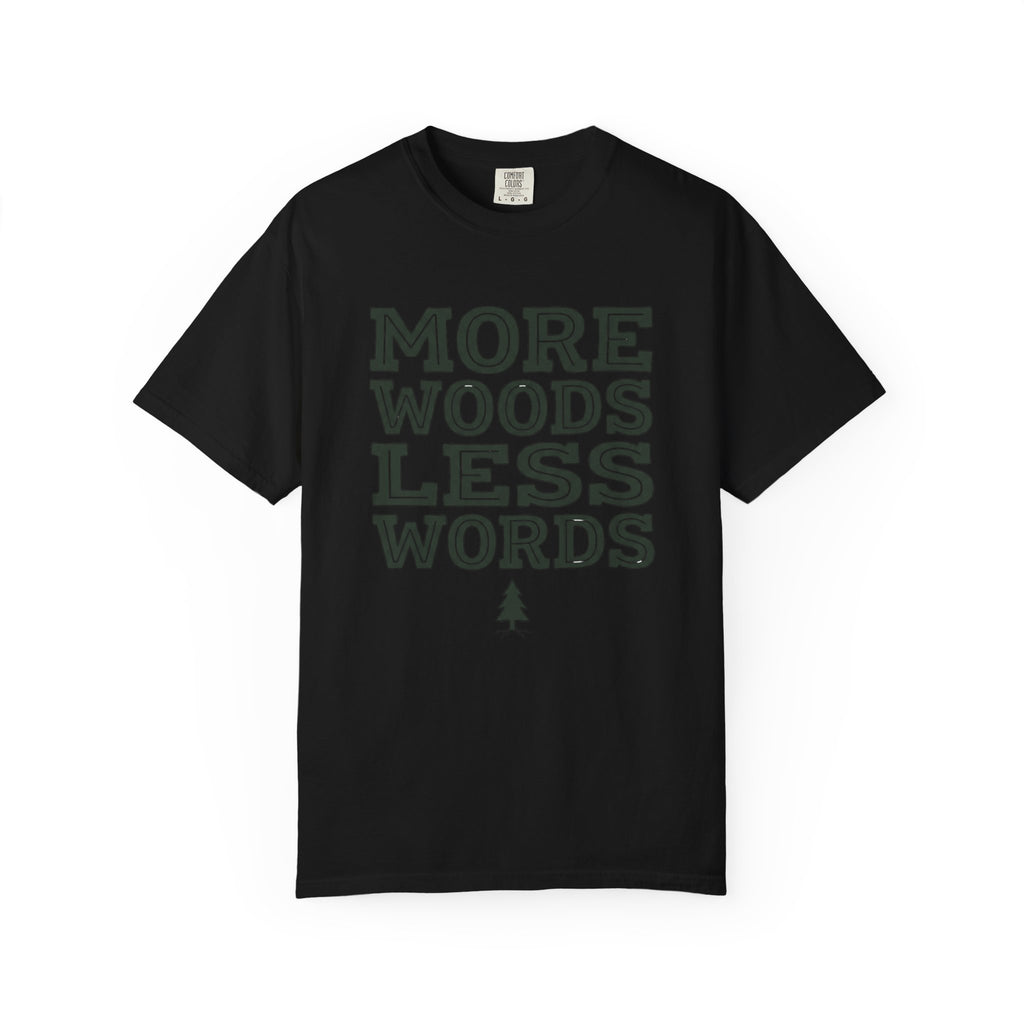More Woods Less Words T-Shirt