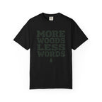 More Woods Less Words T-Shirt