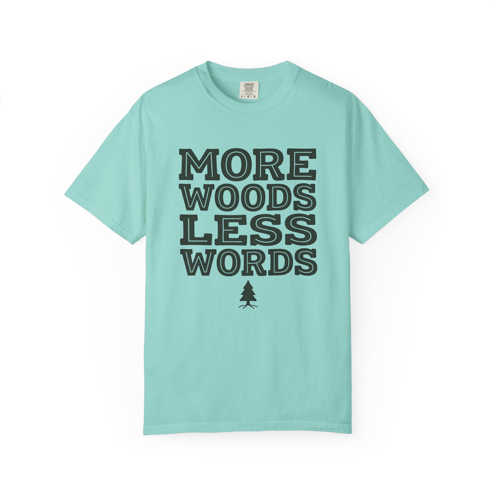 More Woods Less Words T-Shirt