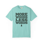 More Woods Less Words T-Shirt