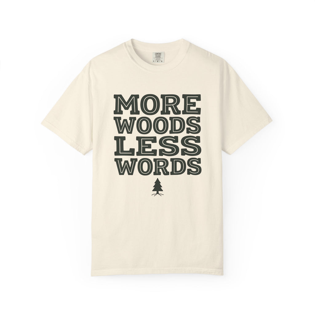 More Woods Less Words T-Shirt