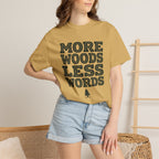 More Woods Less Words T-Shirt
