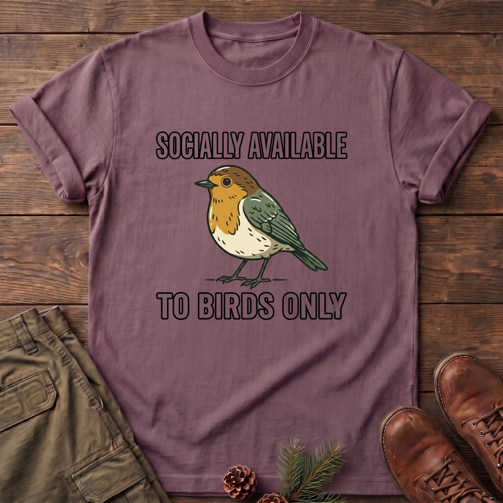 Socially available to birds only T-Shirt