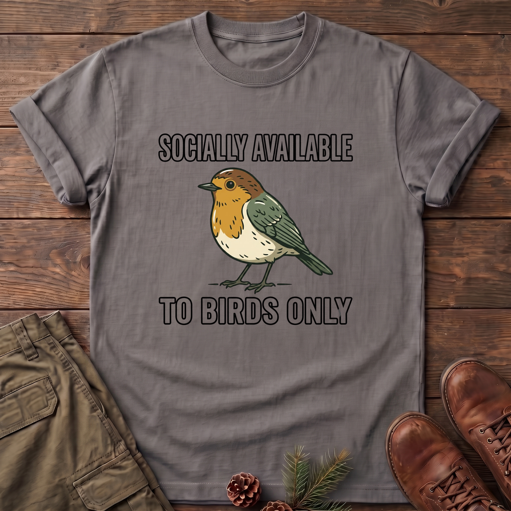Socially available to birds only T-Shirt