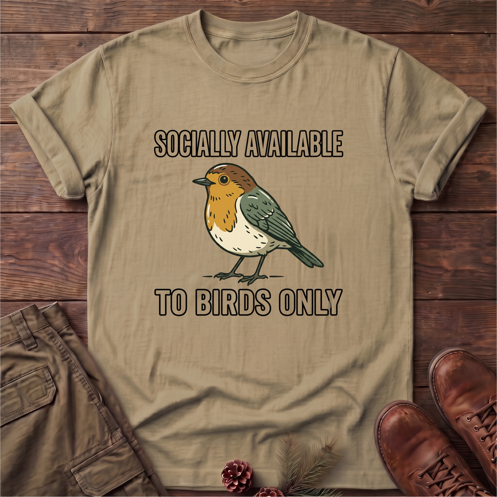 Socially available to birds only T-Shirt