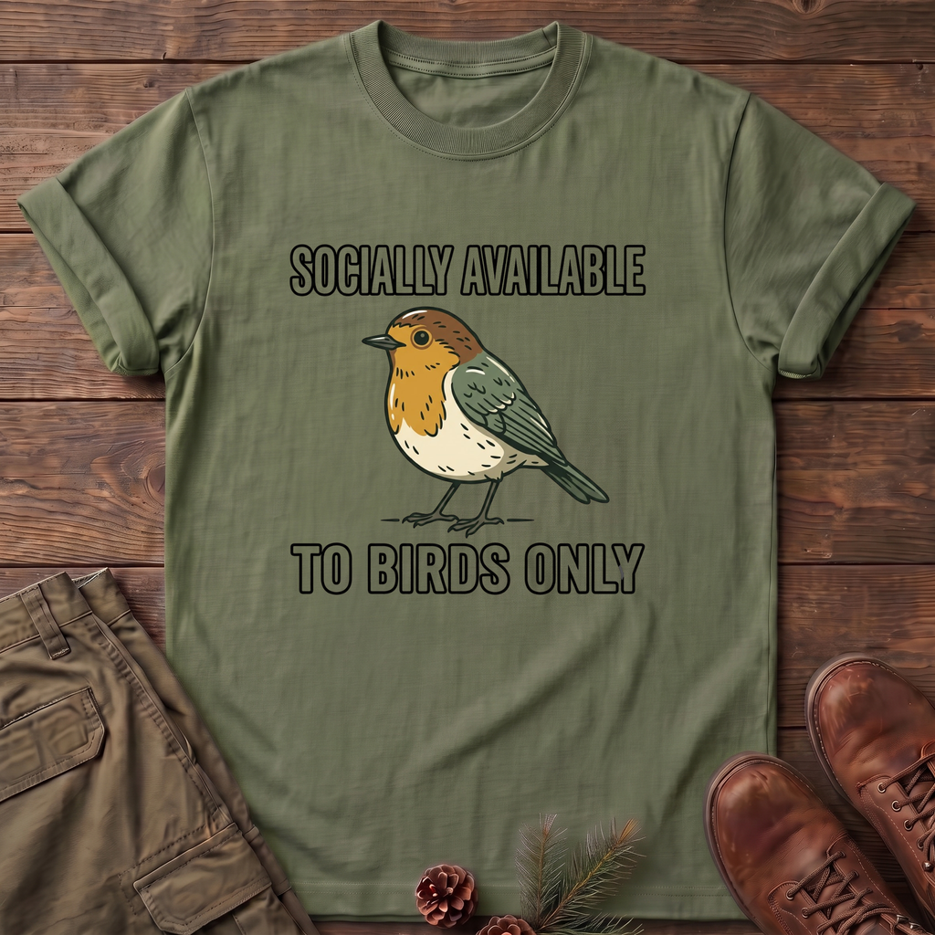 Socially available to birds only T-Shirt